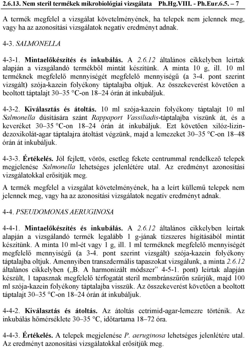 12 általános cikkelyben leírtak alapján a vizsgálandó termékből mintát készítünk. A minta 10 g, ill. 10 ml terméknek megfelelő mennyiségét megfelelő mennyiségű (a 3-4.