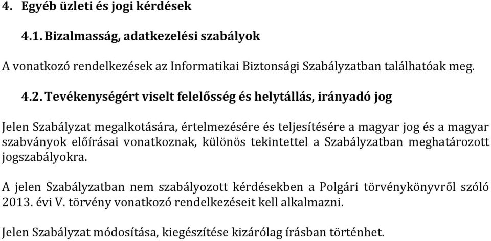 szabványok előírásai vonatkoznak, különös tekintettel a Szabályzatban meghatározott jogszabályokra.