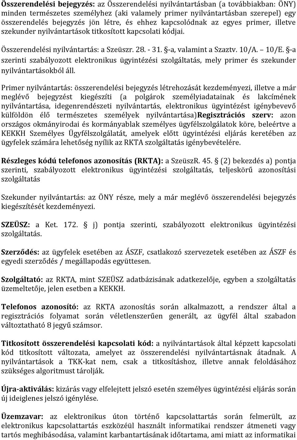 -a szerinti szabályozott elektronikus ügyintézési szolgáltatás, mely primer és szekunder nyilvántartásokból áll.