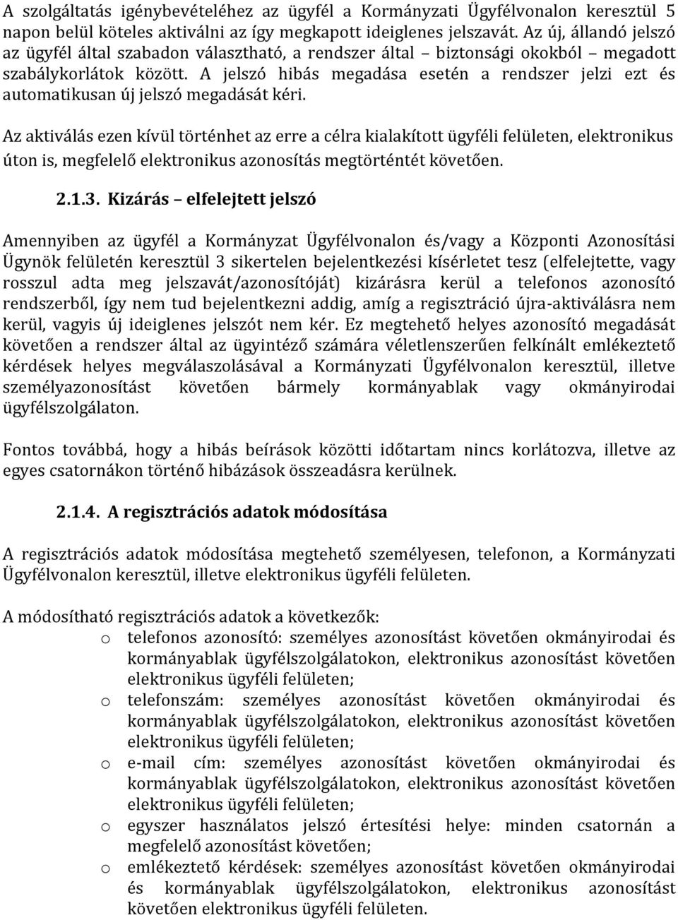 A jelszó hibás megadása esetén a rendszer jelzi ezt és automatikusan új jelszó megadását kéri.