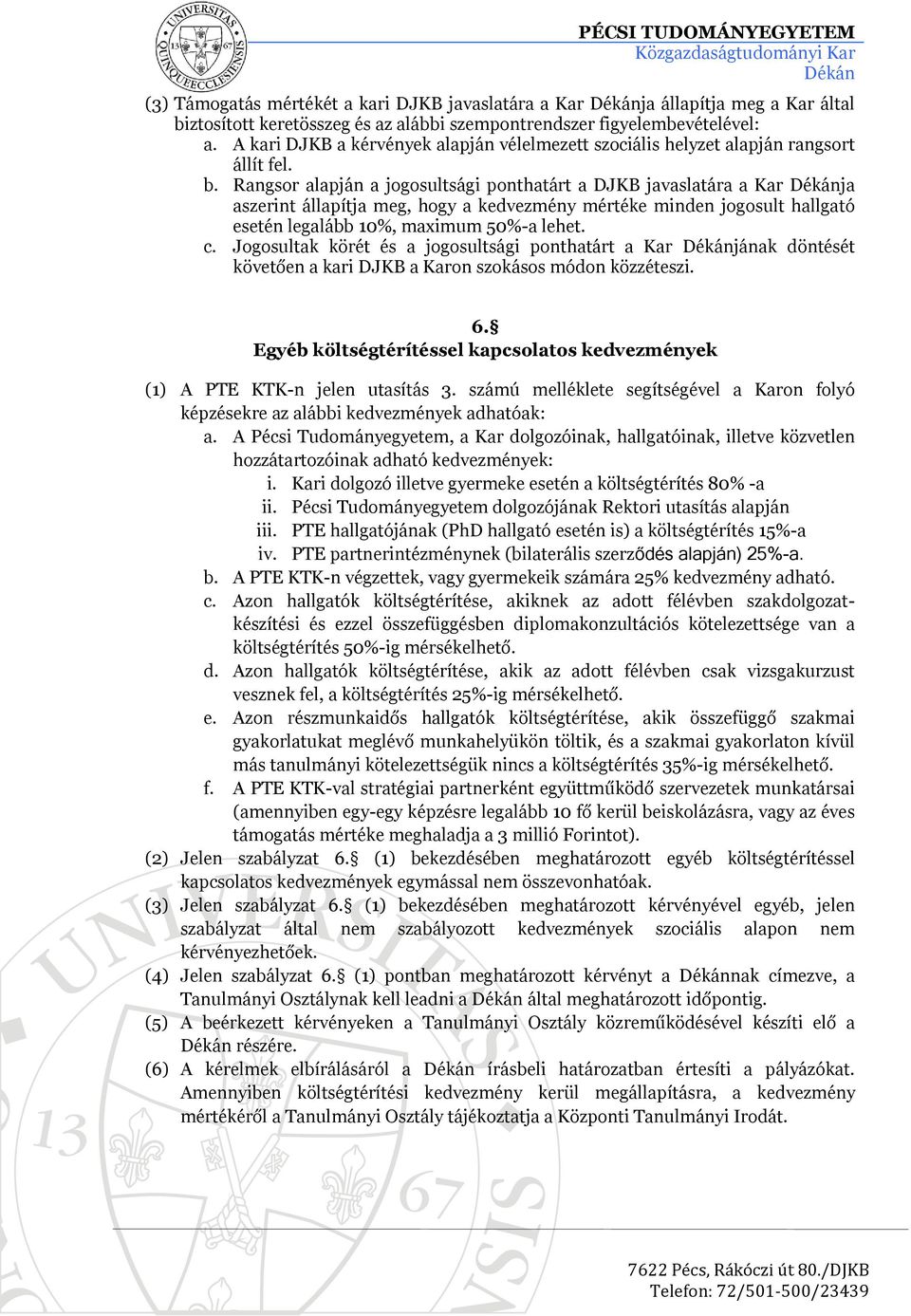 Rangsor alapján a jogosultsági ponthatárt a DJKB javaslatára a Kar ja aszerint állapítja meg, hogy a kedvezmény mértéke minden jogosult hallgató esetén legalább 10%, maximum 50%-a lehet. c.