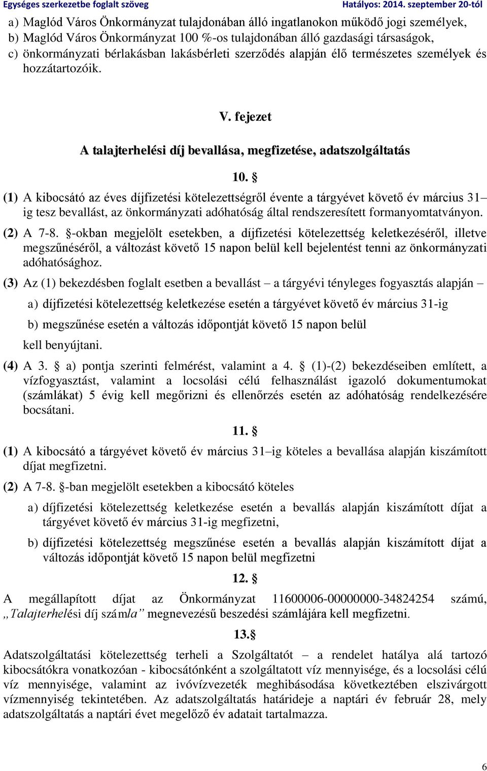 (1) A kibocsátó az éves díjfizetési kötelezettségről évente a tárgyévet követő év március 31 ig tesz bevallást, az önkormányzati adóhatóság által rendszeresített formanyomtatványon. (2) A 7-8.