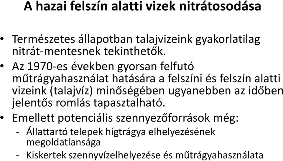 Az 1970-es években gyorsan felfutó műtrágyahasználat hatására a felszíni és felszín alatti vizeink (talajvíz)