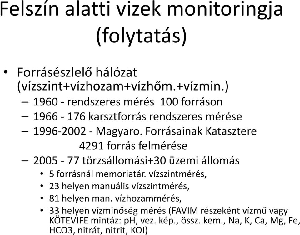 Forrásainak Katasztere 4291 forrás felmérése 2005-77 törzsállomási+30 üzemi állomás 5 forrásnál memoriatár.