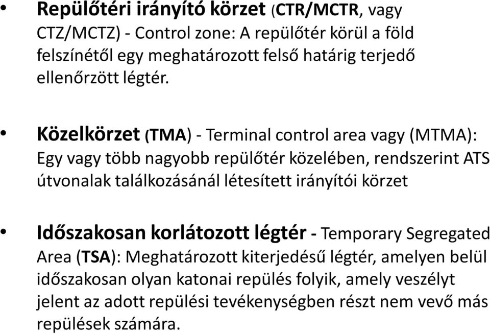 Közelkörzet (TMA) - Terminal control area vagy (MTMA): Egy vagy több nagyobb repülőtér közelében, rendszerint ATS útvonalak találkozásánál