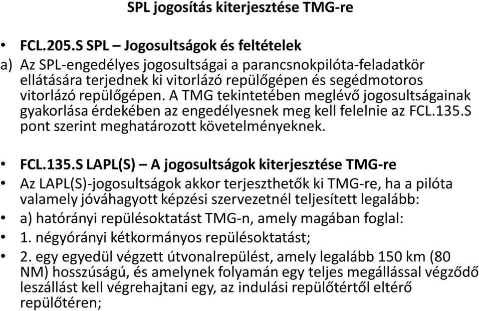 A TMG tekintetében meglévő jogosultságainak gyakorlása érdekében az engedélyesnek meg kell felelnie az FCL.135.