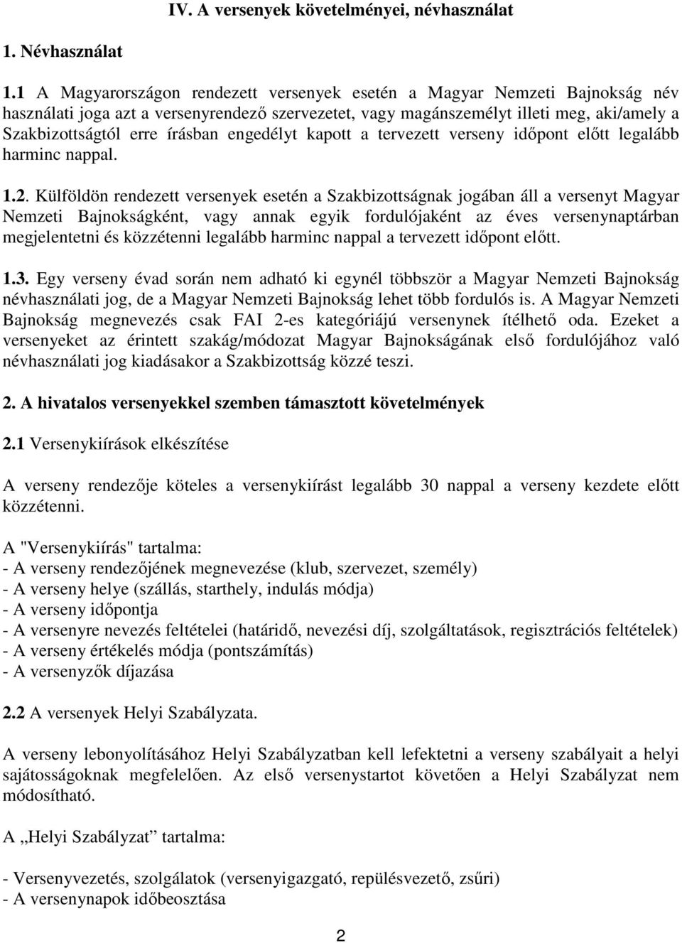 engedélyt kapott a tervezett verseny időpont előtt legalább harminc nappal. 1.2.