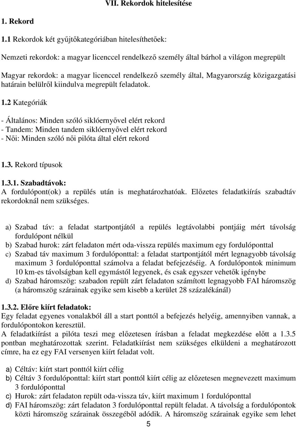 által, Magyarország közigazgatási határain belülről kiindulva megrepült feladatok. 1.