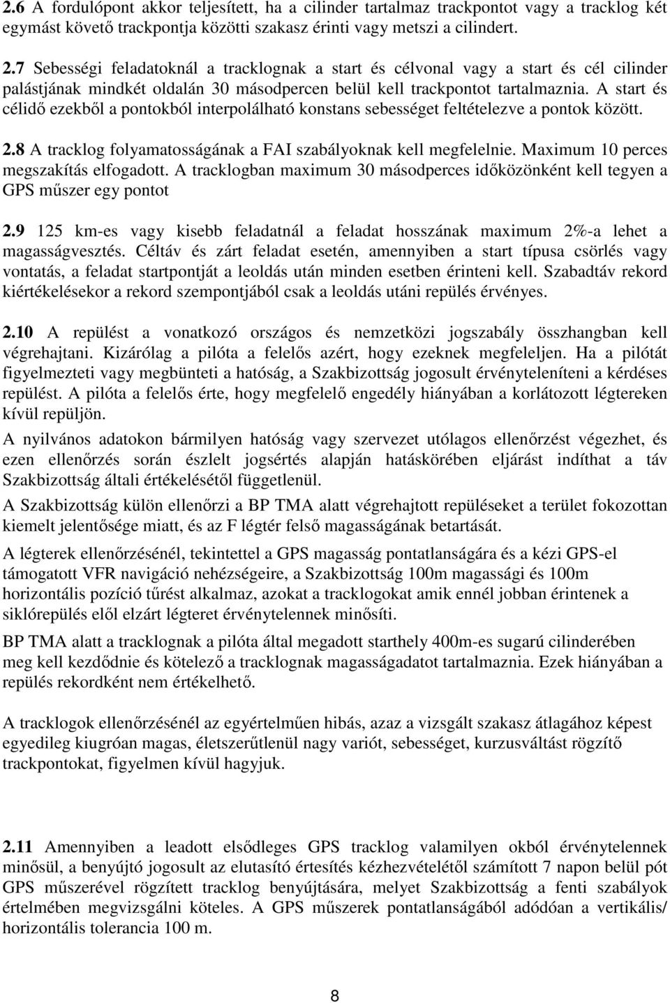 A start és célidő ezekből a pontokból interpolálható konstans sebességet feltételezve a pontok között. 2.8 A tracklog folyamatosságának a FAI szabályoknak kell megfelelnie.
