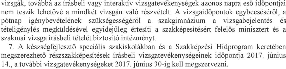 a szakképesítésért felelős minisztert és a szakmai vizsga írásbeli tételét biztosító intézményt. 7.