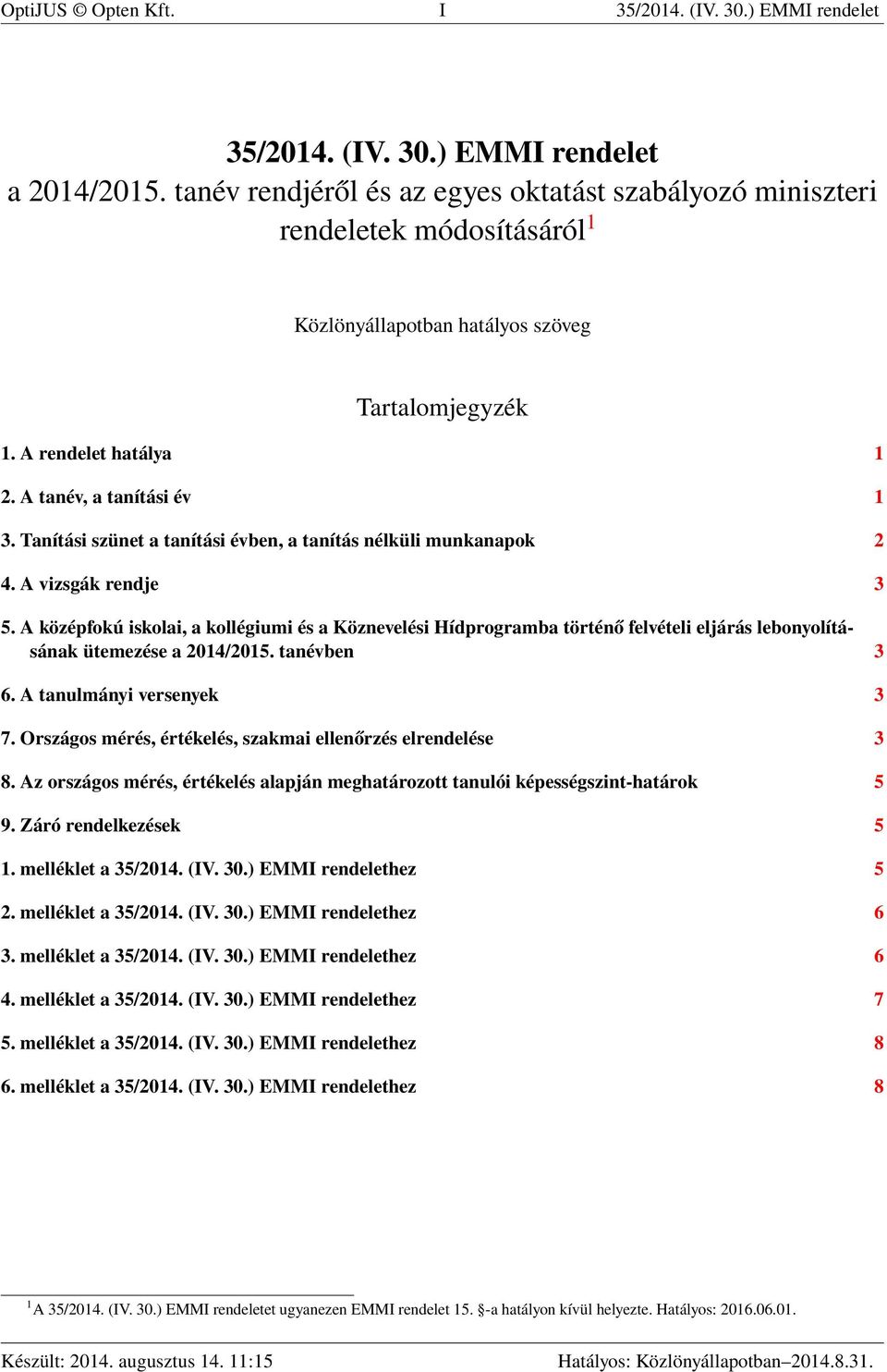 Tanítási szünet a tanítási évben, a tanítás nélküli munkanapok 2 4. A vizsgák rendje 3 5.