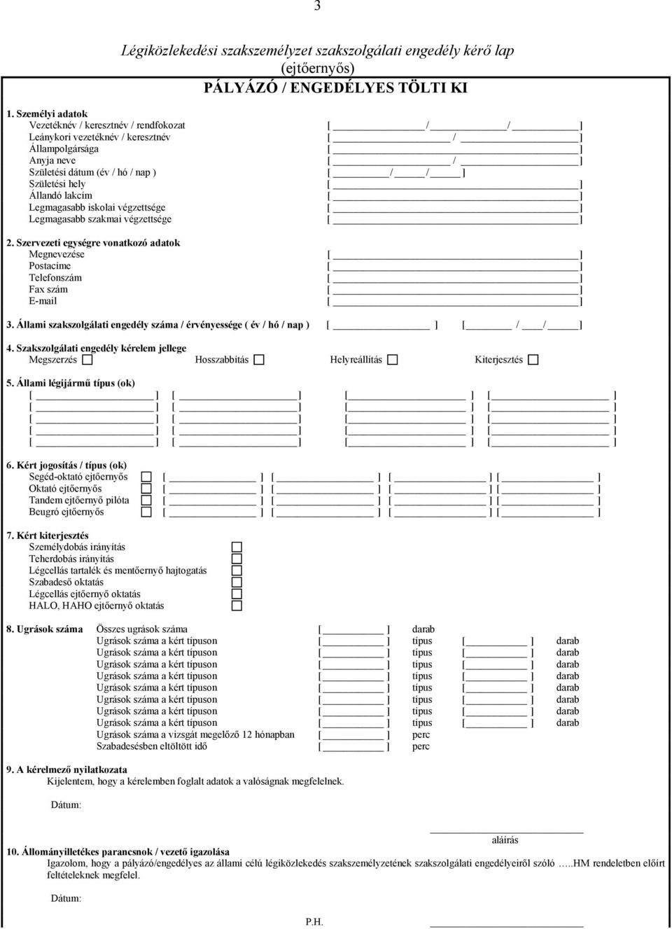 Legmagasabb iskolai végzettsége Legmagasabb szakmai végzettsége 2. Szervezeti egységre vonatkozó adatok Megnevezése Postacíme Telefonszám Fax szám E-mail 3.