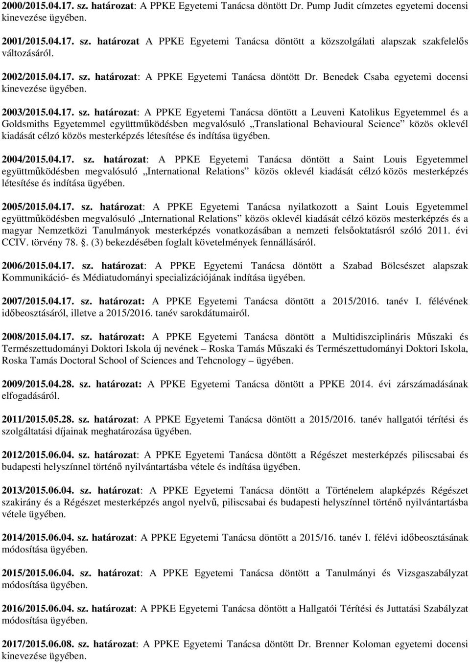 határozat: A PPKE Egyetemi Tanácsa döntött Dr. Benedek Csaba egyetemi docensi 2003/2015.04.17. sz.