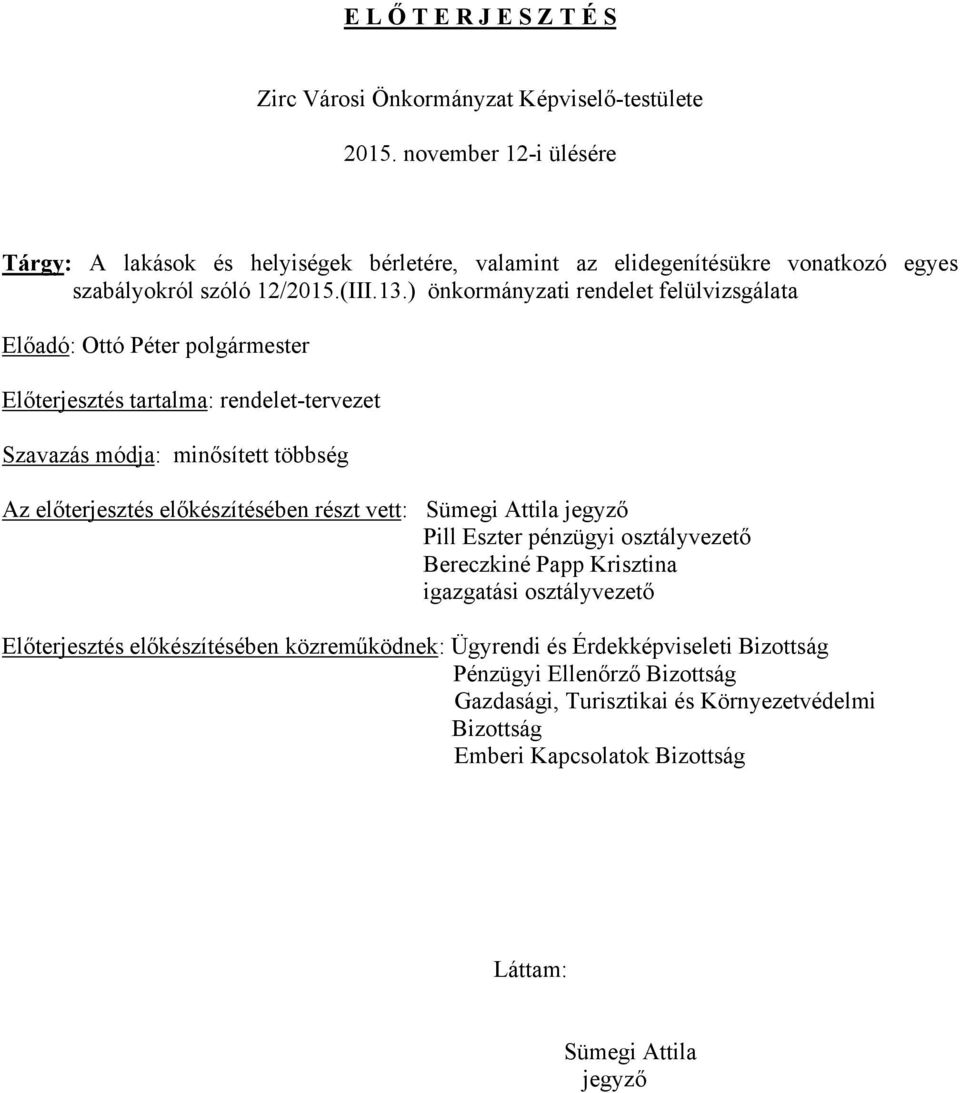 ) önkormányzati rendelet felülvizsgálata Előadó: Ottó Péter polgármester Előterjesztés tartalma: rendelet-tervezet Szavazás módja: minősített többség Az előterjesztés előkészítésében