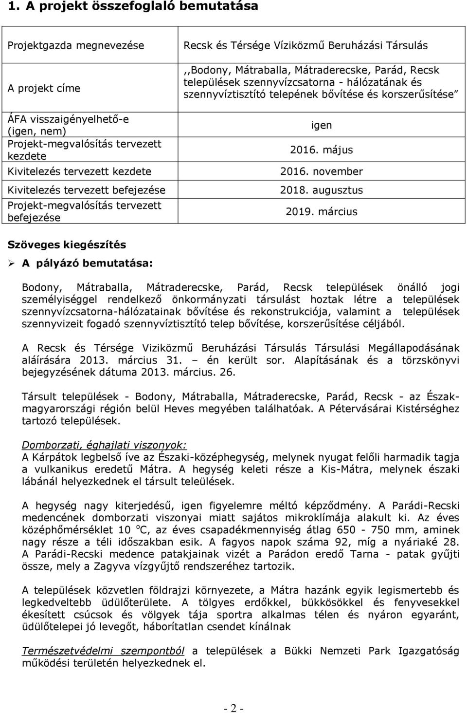 hálózatának és szennyvíztisztító telepének bővítése és korszerűsítése igen 2016. május 2016. november 2018. augusztus 2019.