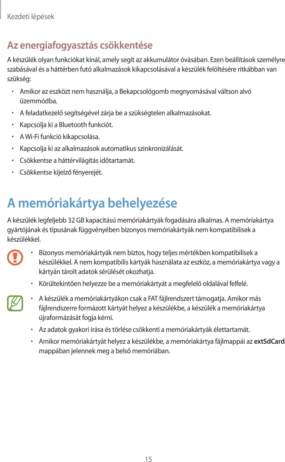 váltson alvó üzemmódba. A feladatkezelő segítségével zárja be a szükségtelen alkalmazásokat. Kapcsolja ki a Bluetooth funkciót. A Wi-Fi funkció kikapcsolása.