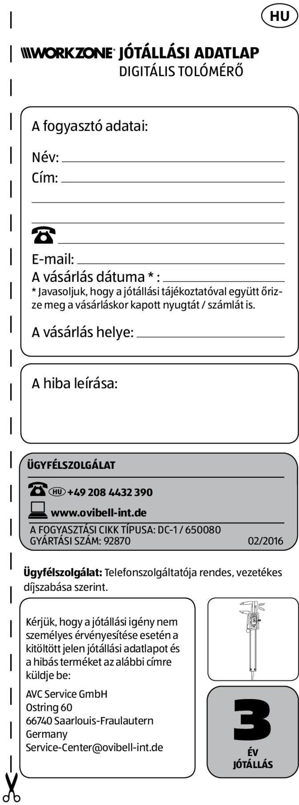 de A FOGYASZTÁSI CIKK TÍPUSA: DC-1 / 650080 GYÁRTÁSI SZÁM: 92870 02/2016 Ügyfélszolgálat: Telefonszolgáltatója rendes, vezetékes díjszabása szerint.