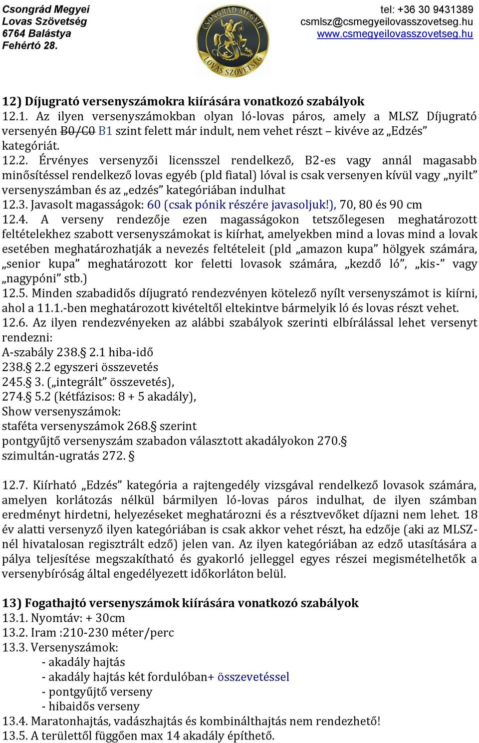 kategóriában indulhat 12.3. Javasolt magasságok: 60 (csak pónik részére javasoljuk!), 70, 80 és 90 cm 12.4.