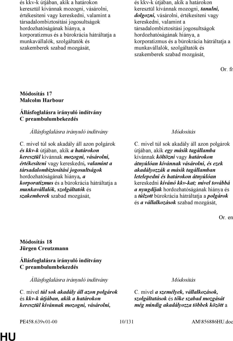 kereskedni, valamint a társadalombiztosítási jogosultságok hordozhatóságának hiánya, a korporatizmus és a bürokrácia hátráltatja a munkavállalók, szolgáltatók és szakemberek szabad mozgását, Or.