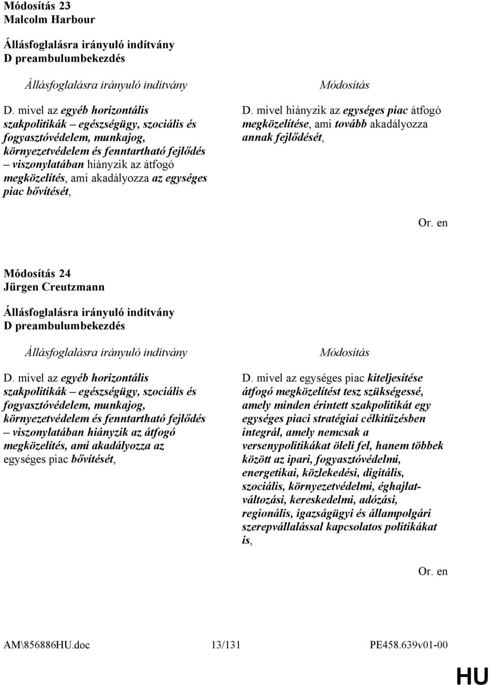 akadályozza az egységes piac bővítését, D. mivel hiányzik az egységes piac átfogó megközelítése, ami tovább akadályozza annak fejlődését, 24 Jürgen Creutzmann D preambulumbekezdés D.