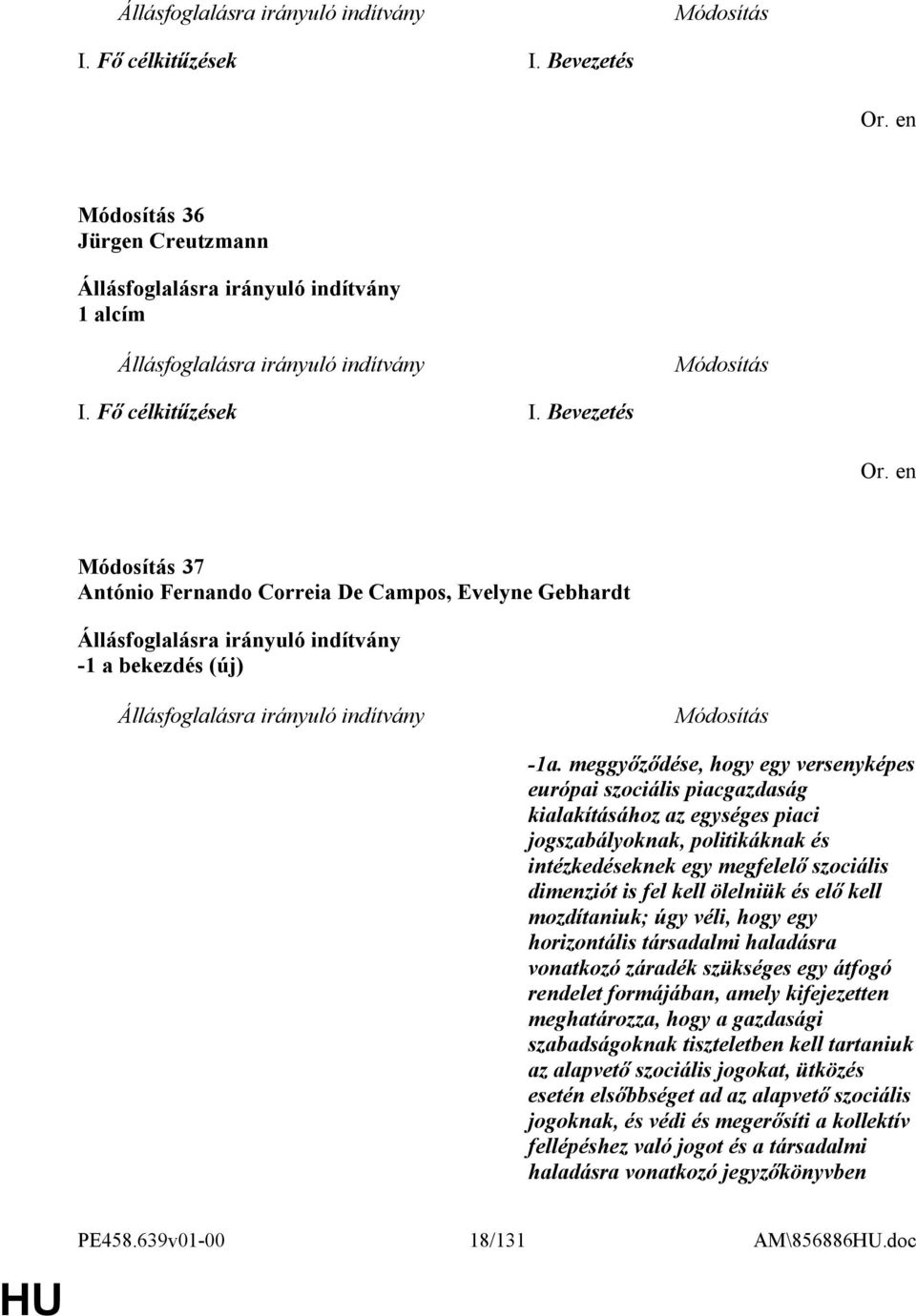 ölelniük és elő kell mozdítaniuk; úgy véli, hogy egy horizontális társadalmi haladásra vonatkozó záradék szükséges egy átfogó rendelet formájában, amely kifejezetten meghatározza, hogy a gazdasági