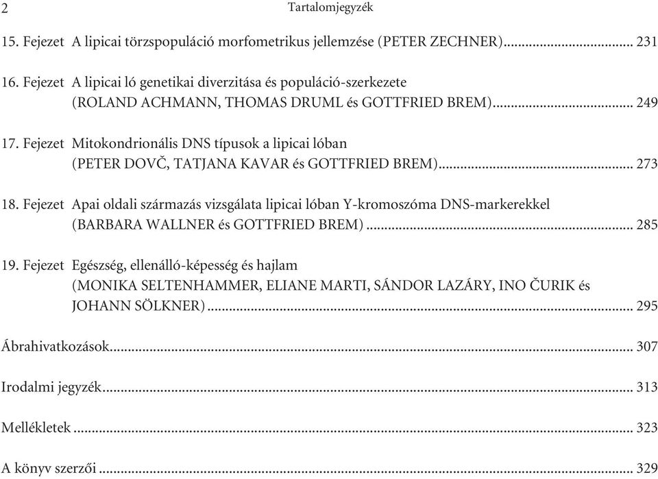 Fejezet Mitokondrionális DNS típusok a lipicai lóban (PETER DOVČ, TATJANA KAVAR és GOTTFRIED BREM)... 273 18.