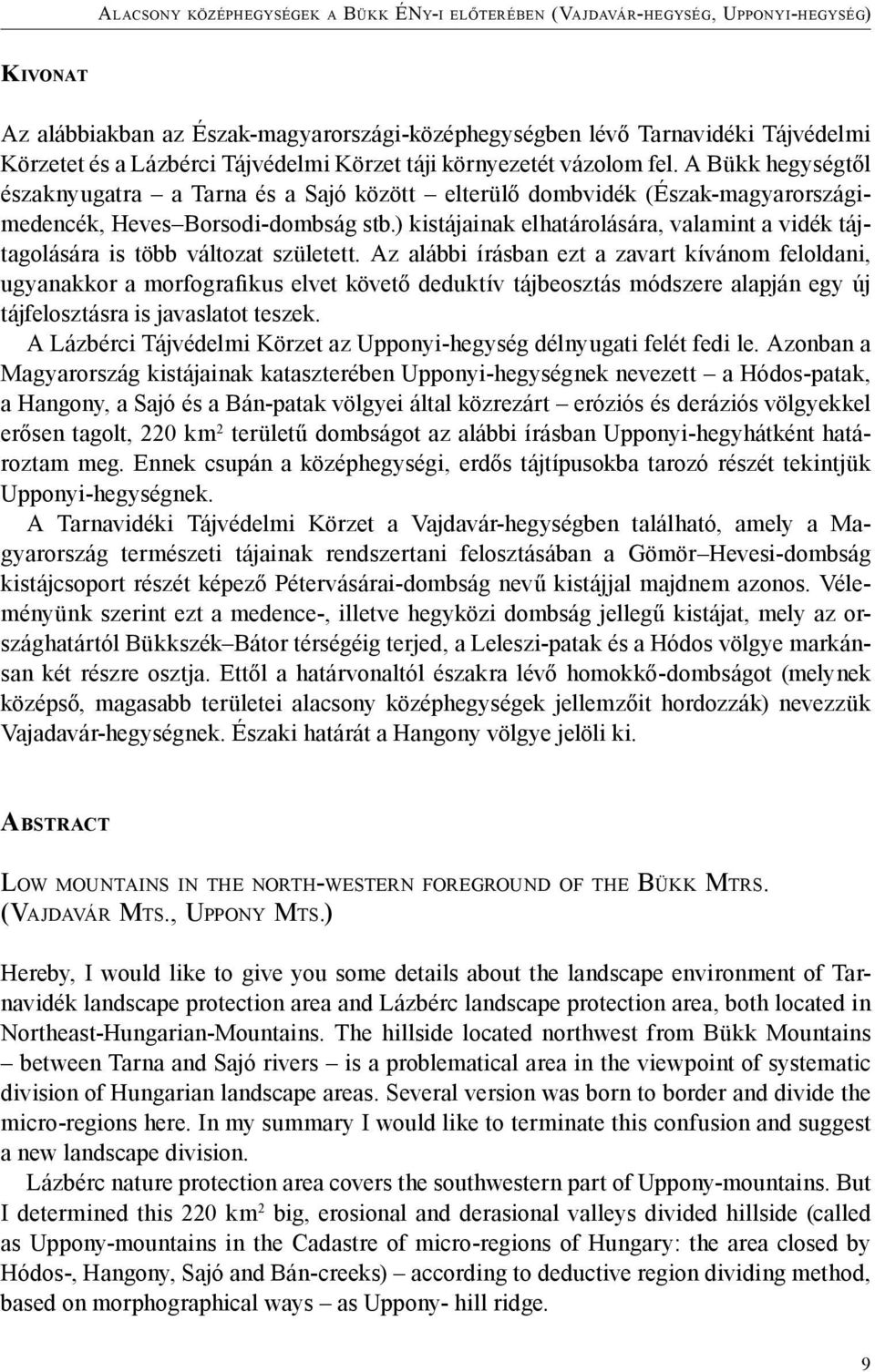 ) kistájainak elhatárolására, valamint a vidék tájtagolására is több változat született.