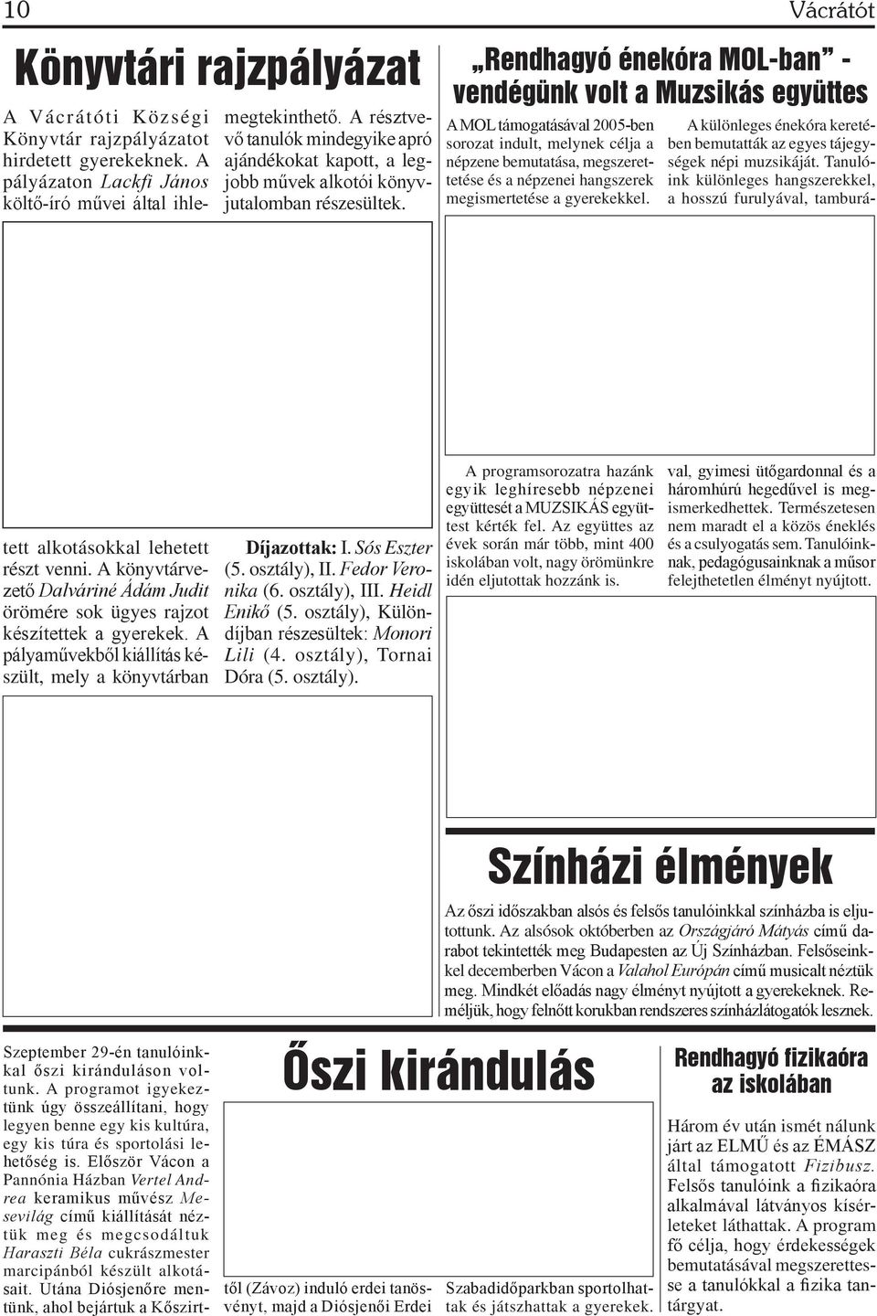 Rendhagyó énekóra MOL-ban - vendégünk volt a Muzsikás együttes A MOL támogatásával 2005-ben sorozat indult, melynek célja a népzene bemutatása, megszerettetése és a népzenei hangszerek megismertetése