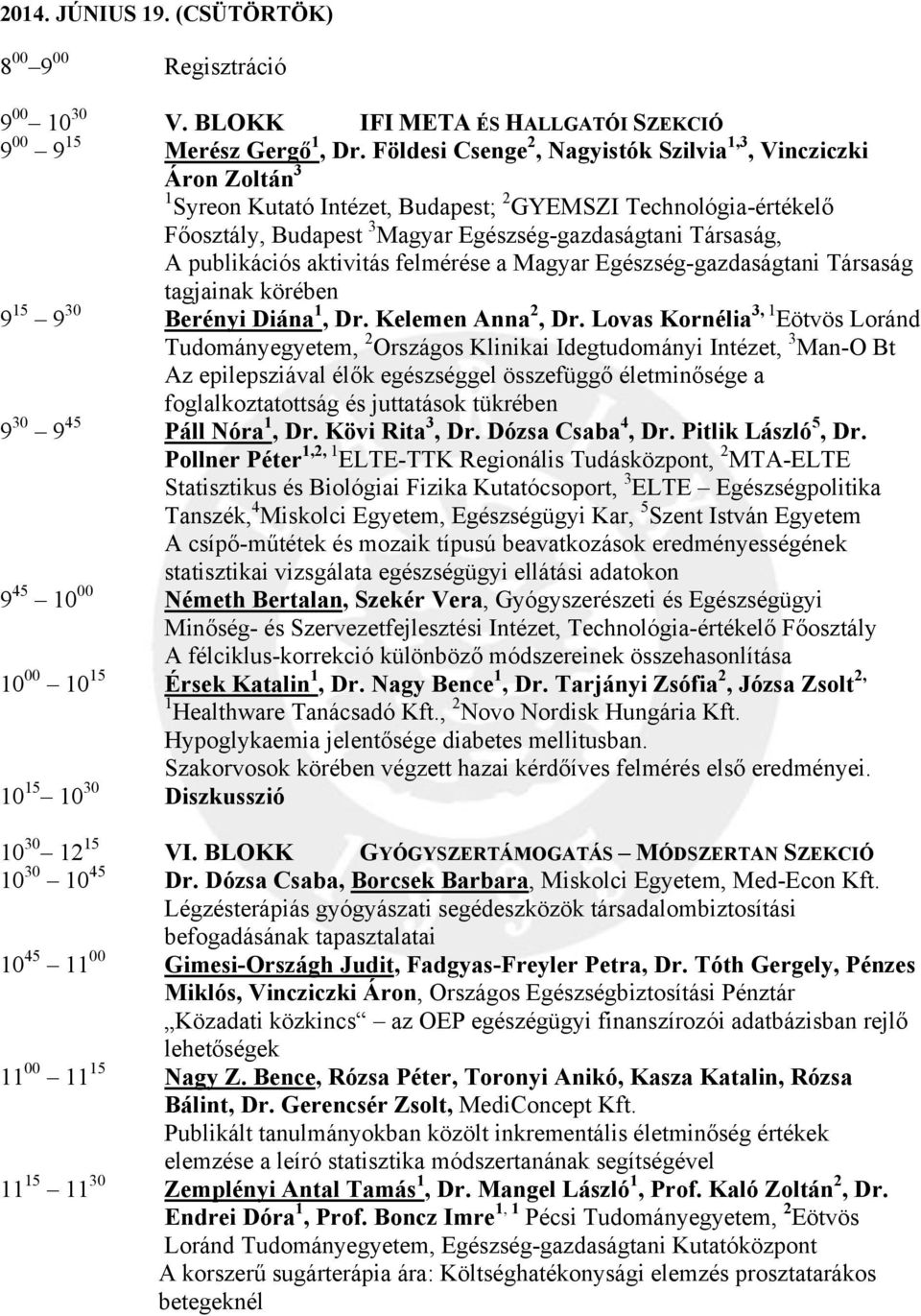 publikációs aktivitás felmérése a Magyar Egészség-gazdaságtani Társaság tagjainak körében 9 15 9 30 Berényi Diána 1, Dr. Kelemen Anna 2, Dr.