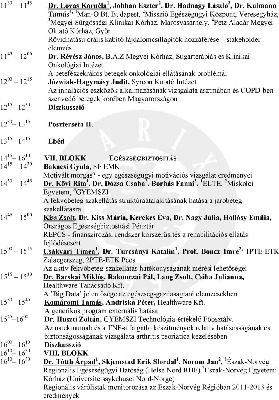 kábító fájdalomcsillapítók hozzáférése stakeholder elemzés 11 45 12 00 Dr. Révész János, B.A.