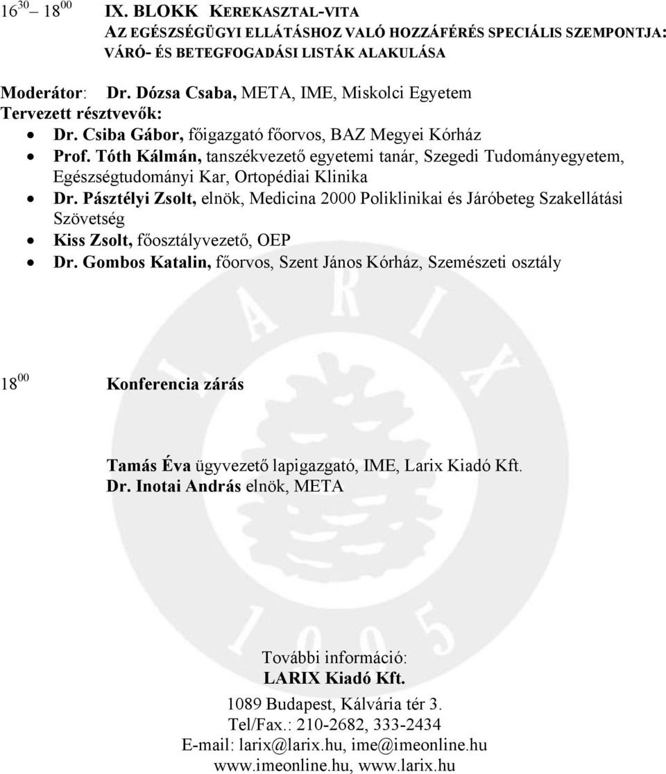 Tóth Kálmán, tanszékvezető egyetemi tanár, Szegedi Tudományegyetem, Egészségtudományi Kar, Ortopédiai Klinika Dr.