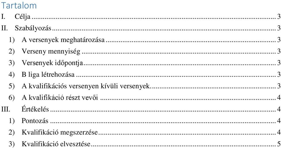 .. 3 5) A kvalifikációs versenyen kívüli versenyek.... 3 6) A kvalifikáció részt vevői.