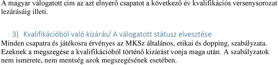 3) Kvalifikációból való kizárás/ A válogatott státusz elvesztése Minden csapatra és játékosra