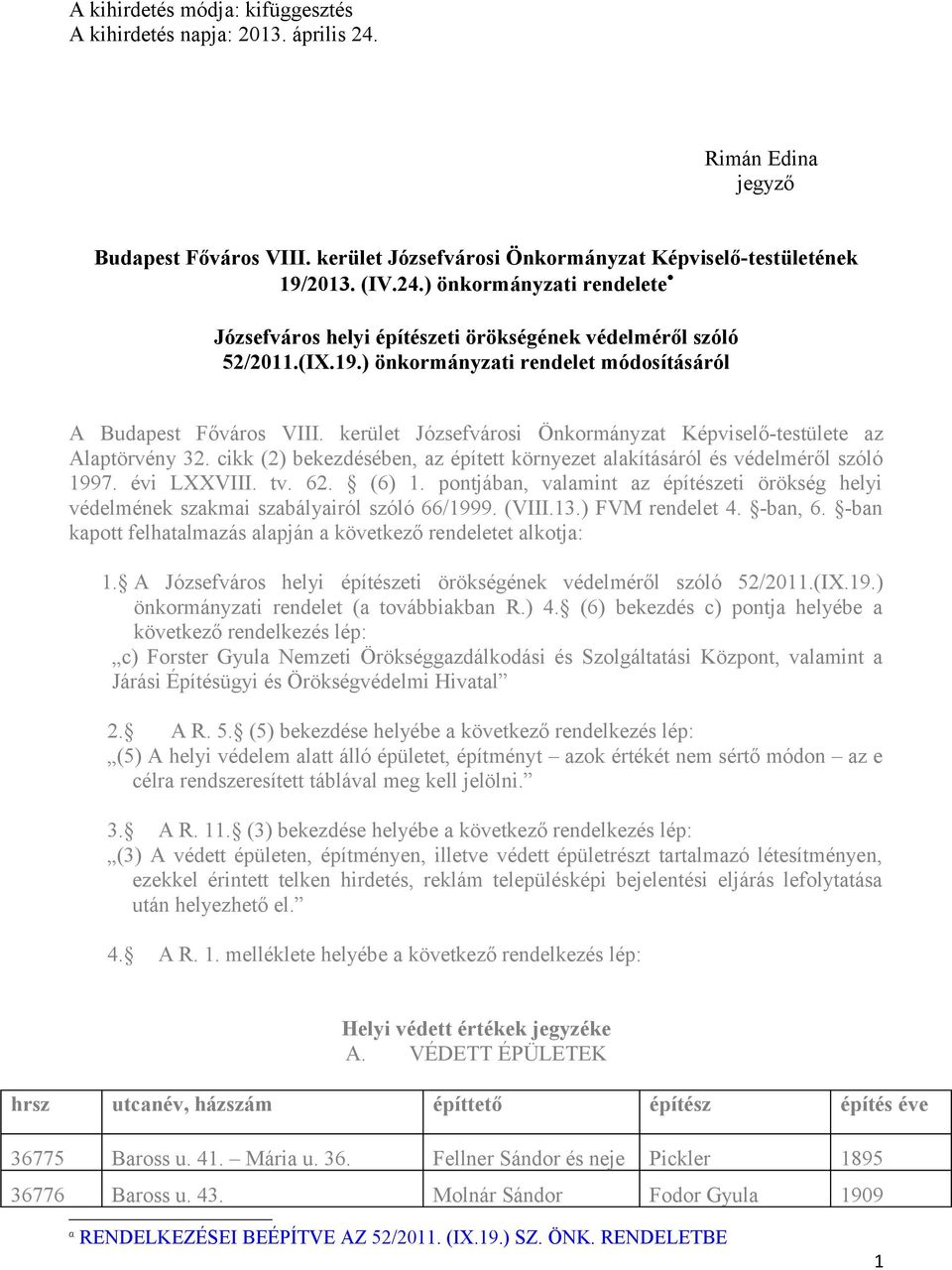 cikk (2) bekezdésében, az épített környezet alakításáról és védelméről szóló 1997. évi LXXVIII. tv. 62. (6) 1.