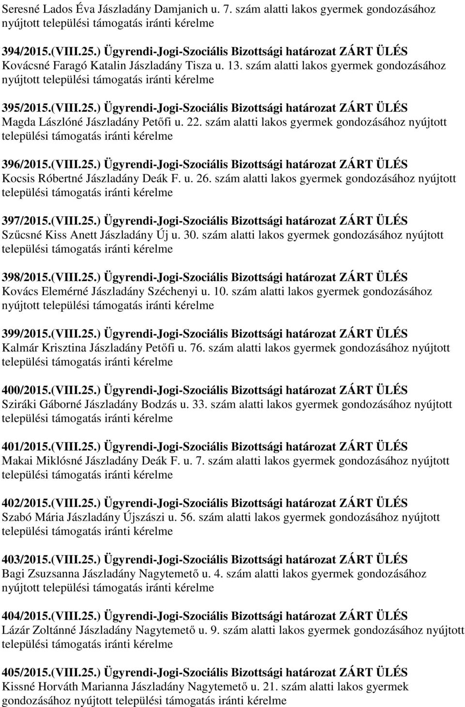 ) Ügyrendi-Jogi-Szociális Bizottsági határozat ZÁRT ÜLÉS Magda Lászlóné Jászladány Petőfi u. 22. szám alatti lakos gyermek gondozásához nyújtott 396/2015.(VIII.25.