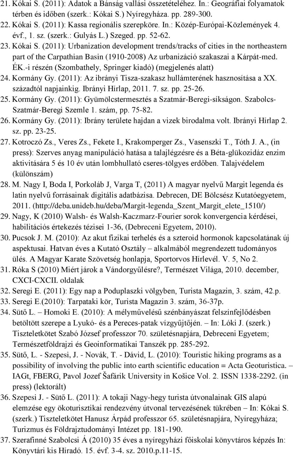 (2011): Urbanization development trends/tracks of cities in the northeastern part of the Carpathian Basin (1910-2008) Az urbanizáció szakaszai a Kárpát-med. ÉK.