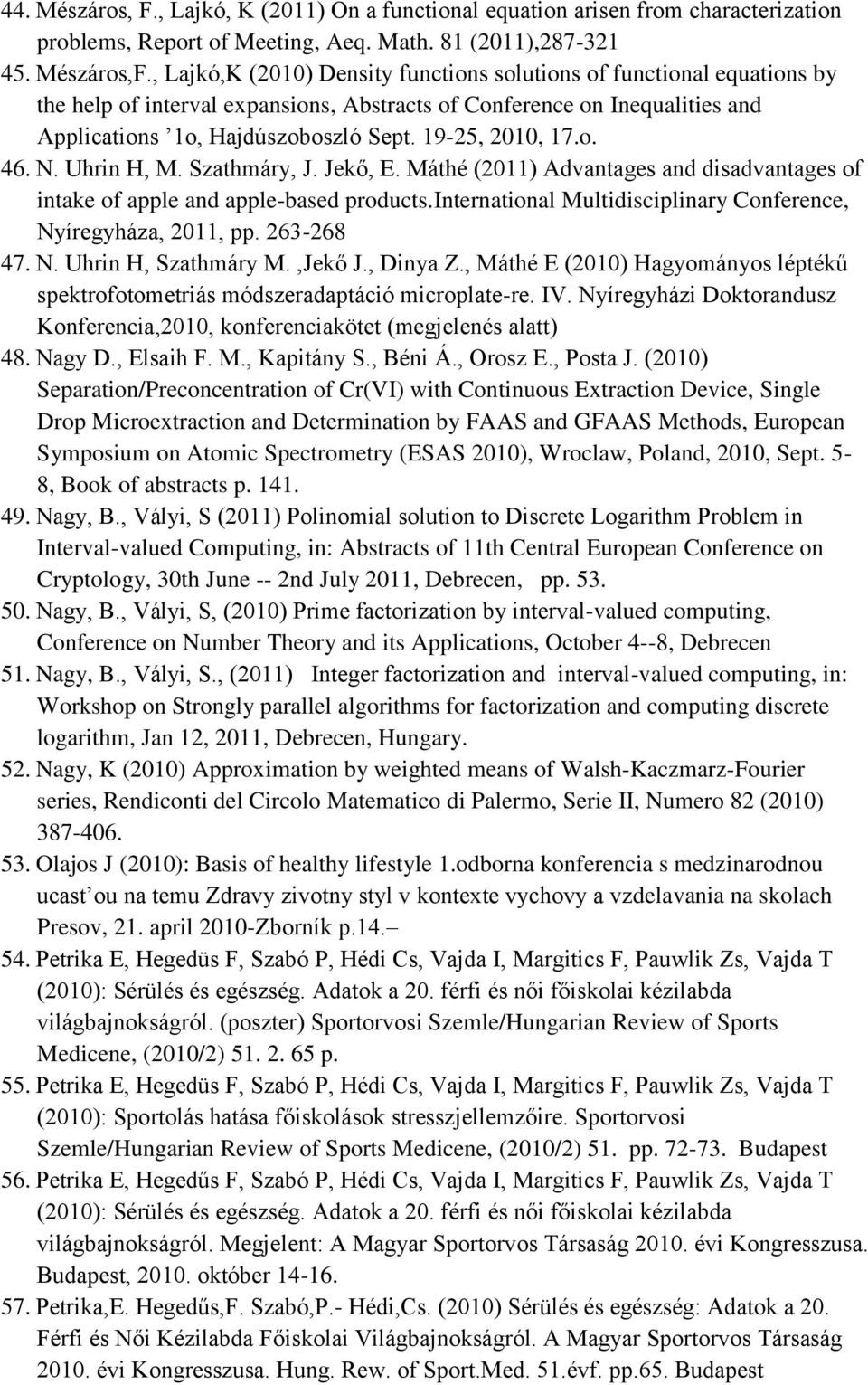 19-25, 2010, 17.o. 46. N. Uhrin H, M. Szathmáry, J. Jekő, E. Máthé (2011) Advantages and disadvantages of intake of apple and apple-based products.