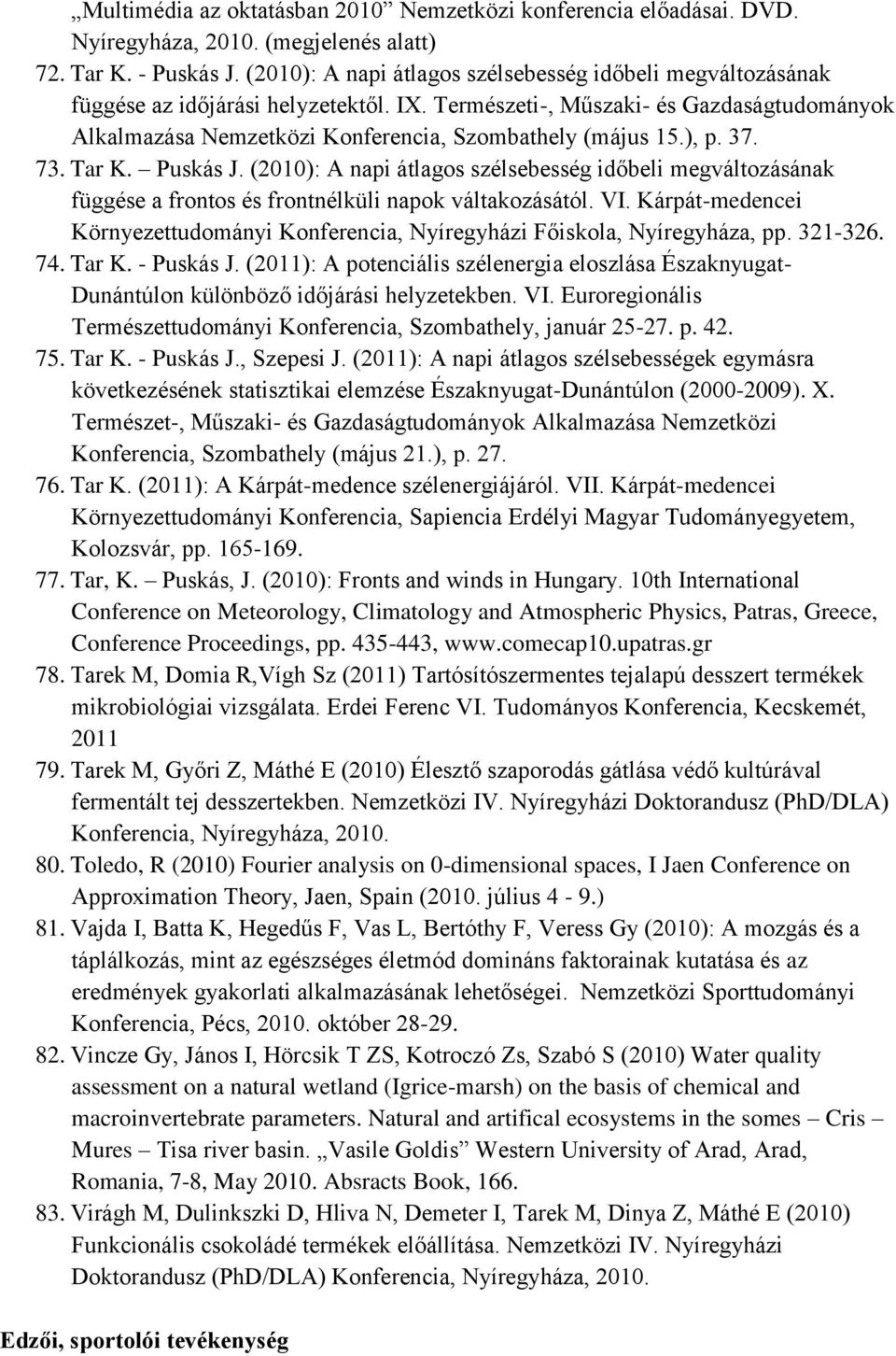 Természeti-, Műszaki- és Gazdaságtudományok Alkalmazása Nemzetközi Konferencia, Szombathely (május 15.), p. 37. 73. Tar K. Puskás J.