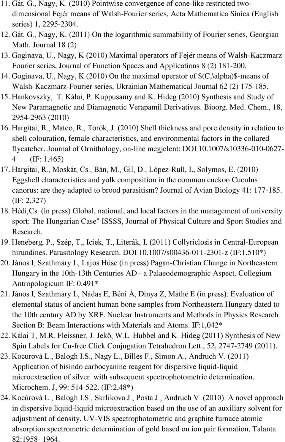 15. Hankovszky, T. Kálai, P. Kuppusamy and K. Hideg (2010) Synthesis and Study of New Paramagnetic and Diamagnetic Verapamil Derivatives. Bioorg. Med. Chem., 18, 2954-2963 (2010) 16. Hargitai, R.