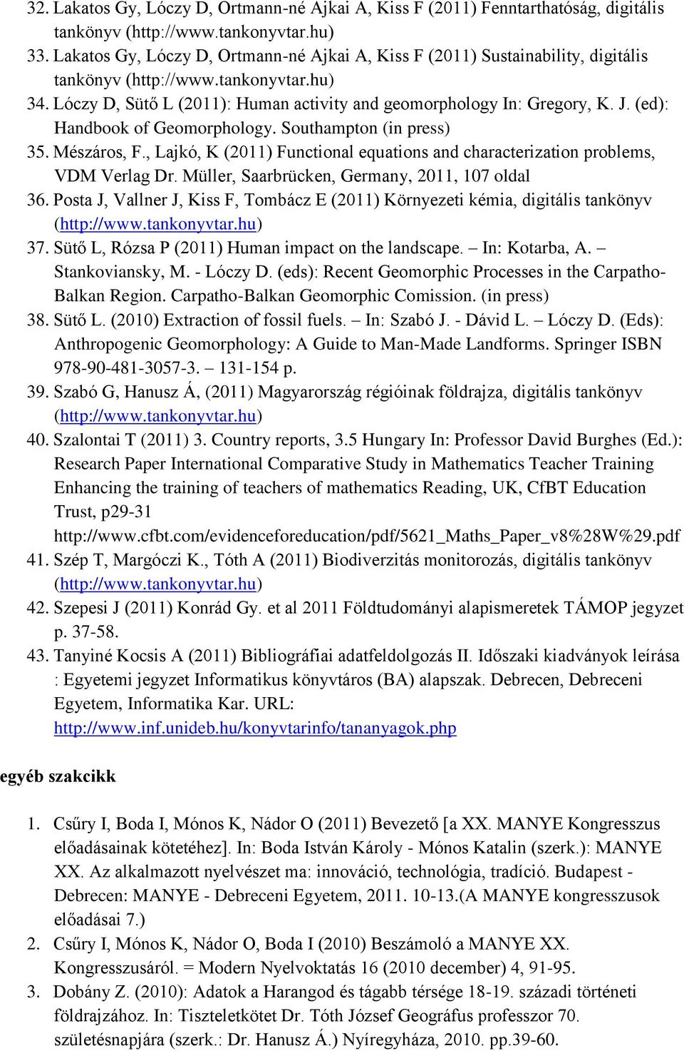 (ed): Handbook of Geomorphology. Southampton (in press) 35. Mészáros, F., Lajkó, K (2011) Functional equations and characterization problems, VDM Verlag Dr.