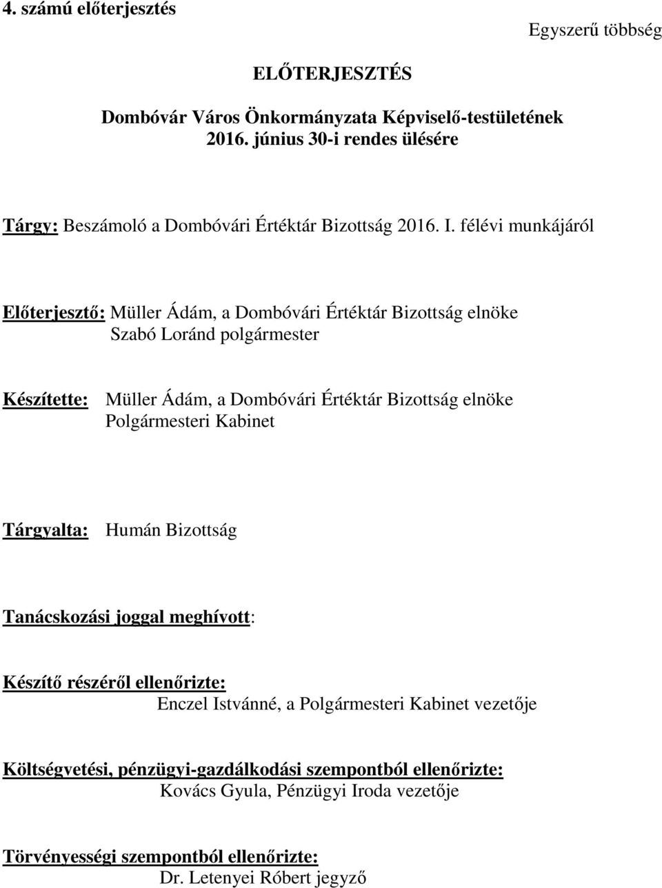 félévi munkájáról Előterjesztő: Müller Ádám, a Dombóvári Értéktár Bizottság elnöke Szabó Loránd polgármester Készítette: Müller Ádám, a Dombóvári Értéktár Bizottság elnöke