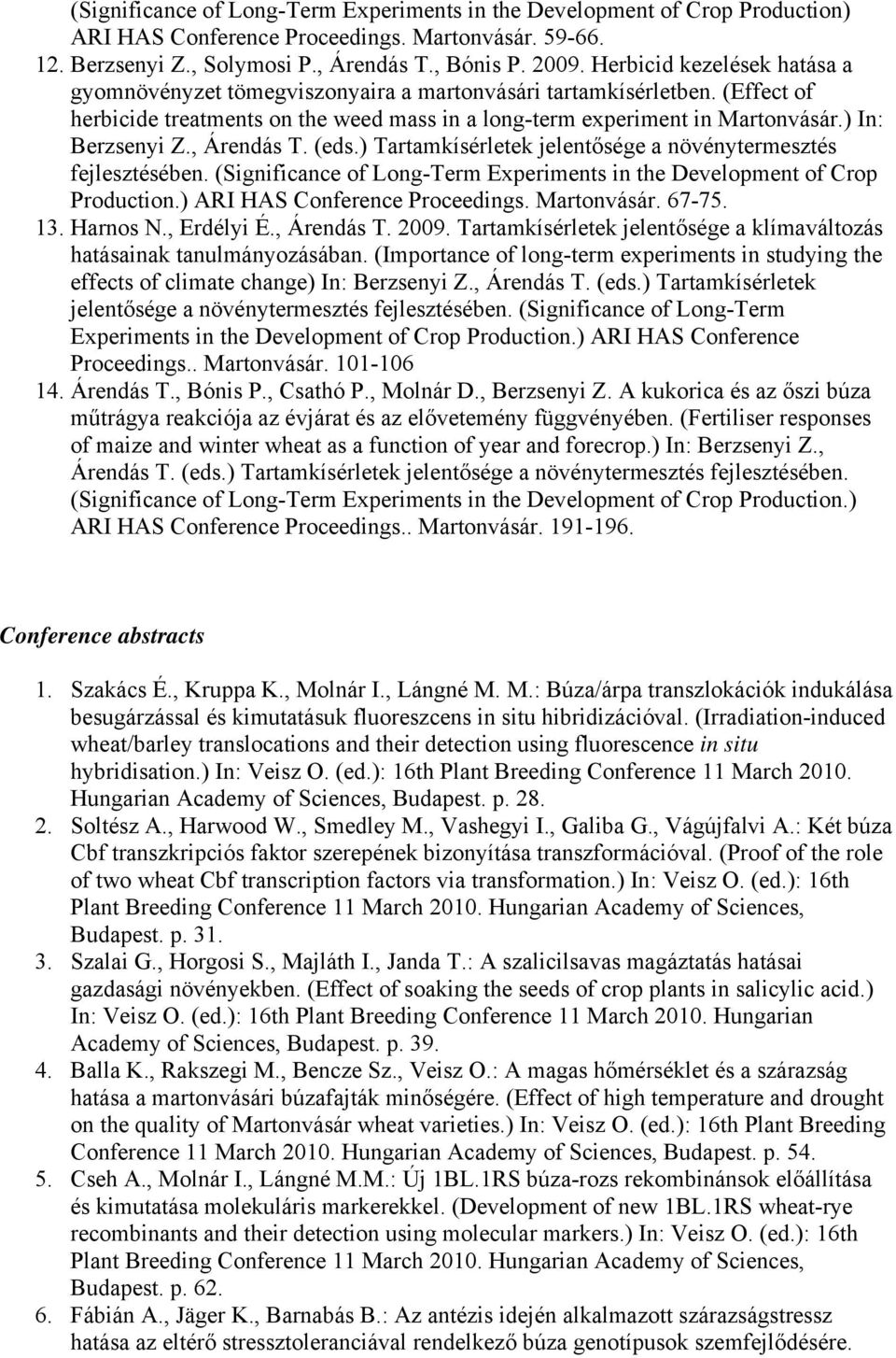 ) In: Berzsenyi Z., Árendás T. (eds.) Tartamkísérletek jelentősége a növénytermesztés fejlesztésében. (Significance of Long-Term Experiments in the Development of Crop Production.