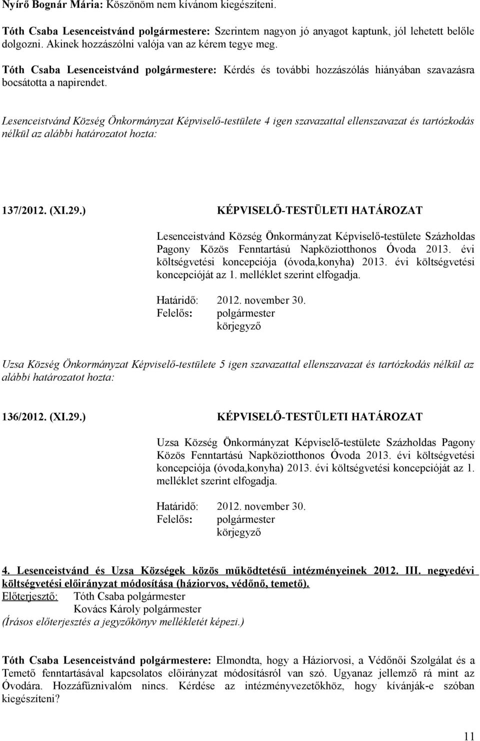 ) KÉPVISELŐ-TESTÜLETI HATÁROZAT Lesenceistvánd Község Önkormányzat Képviselő-testülete Százholdas Pagony Közös Fenntartású Napköziotthonos Óvoda 2013.