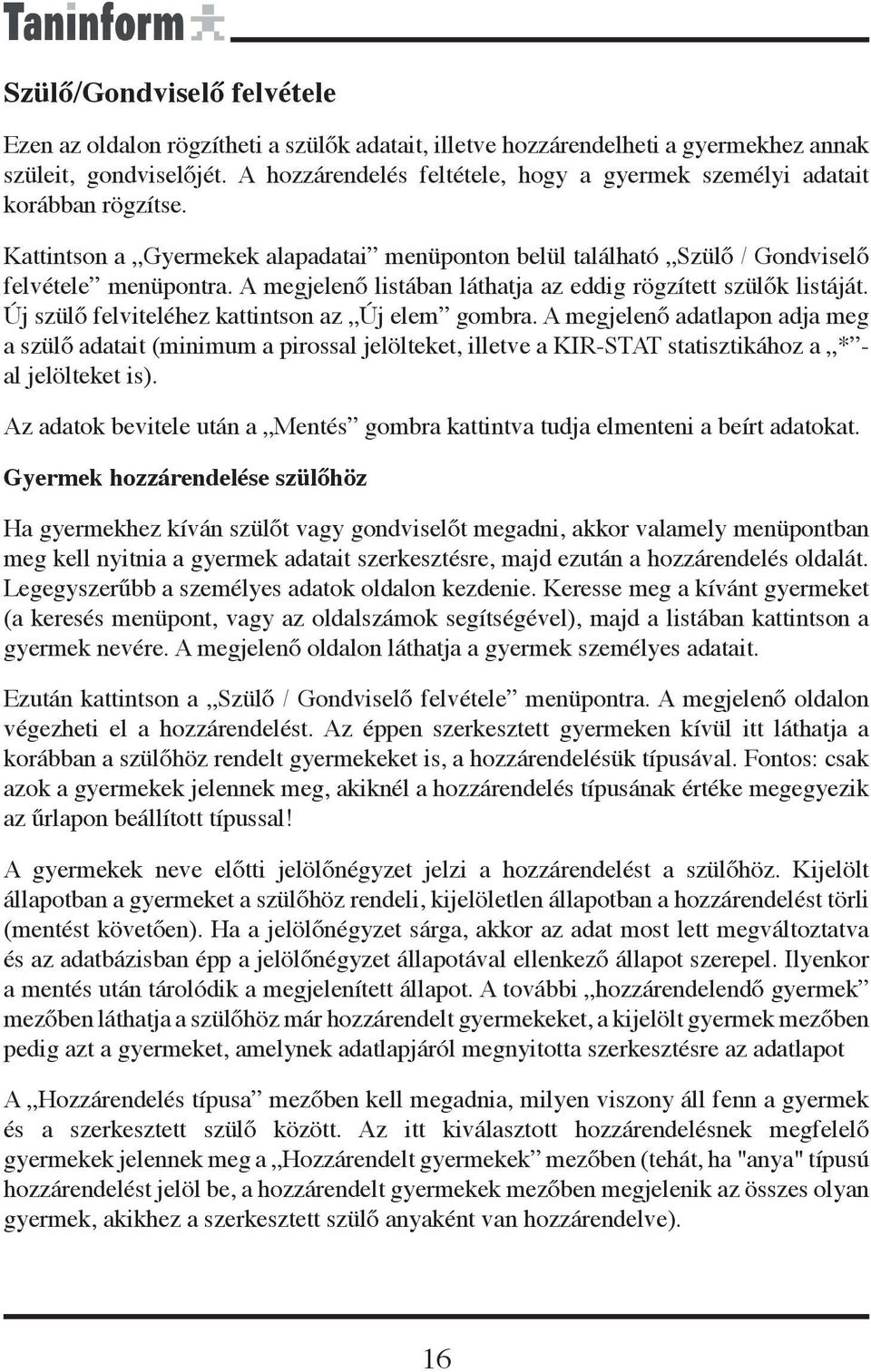 A megjelenő listában láthatja az eddig rögzített szülők listáját. Új szülő felviteléhez kattintson az Új elem gombra.