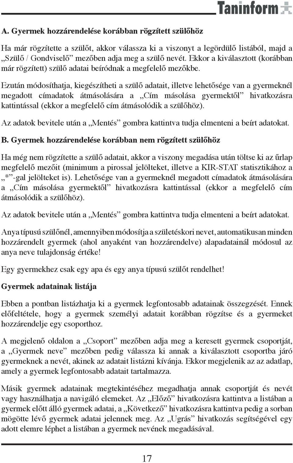 Ezután módosíthatja, kiegészítheti a szülő adatait, illetve lehetősége van a gyermeknél megadott címadatok átmásolására a Cím másolása gyermektől hivatkozásra kattintással (ekkor a megfelelő cím