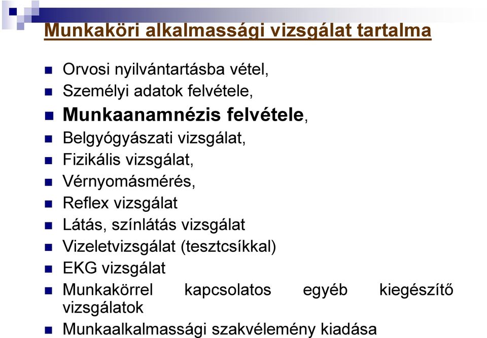 Vérnyomásmérés, Reflex vizsgálat Látás, színlátás vizsgálat Vizeletvizsgálat (tesztcsíkkal)