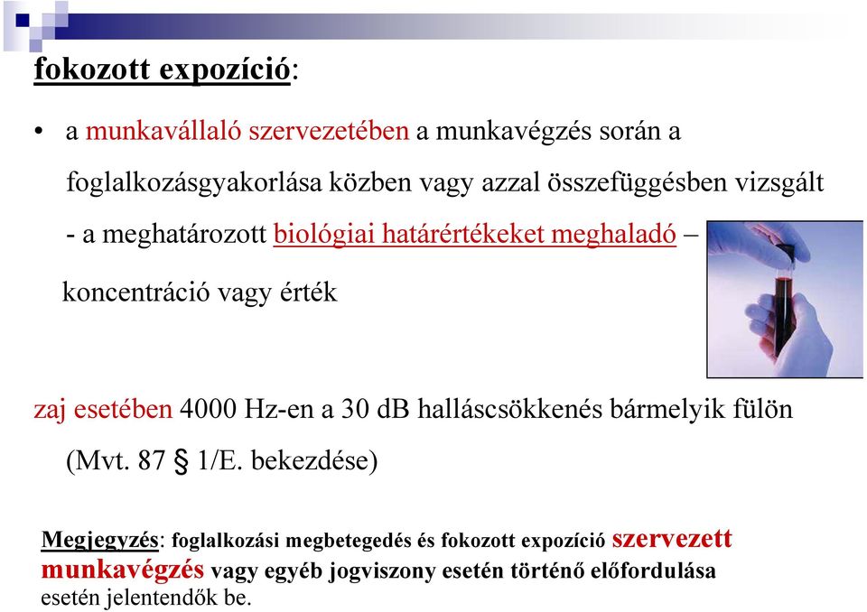 4000 Hz-en a 30 db halláscsökkenés bármelyik fülön (Mvt. 87 1/E.