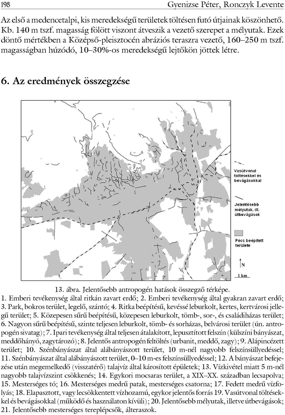 Jelentôsebb antropogén hatások összegzô térképe. 1. Emberi tevékenység által ritkán zavart erdô; 2. Emberi tevékenység által gyakran zavart erdô; 3. Park, bokros terület, legelô, szántó; 4.