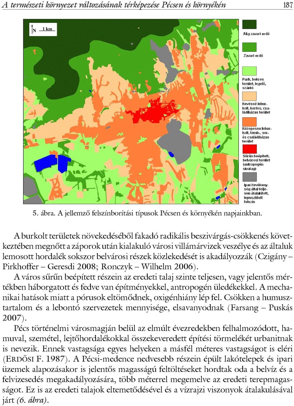 részek közlekedését is akadályozzák (Czigány Pirkhoffer Geresdi 2008; Ronczyk Wilhelm 2006).