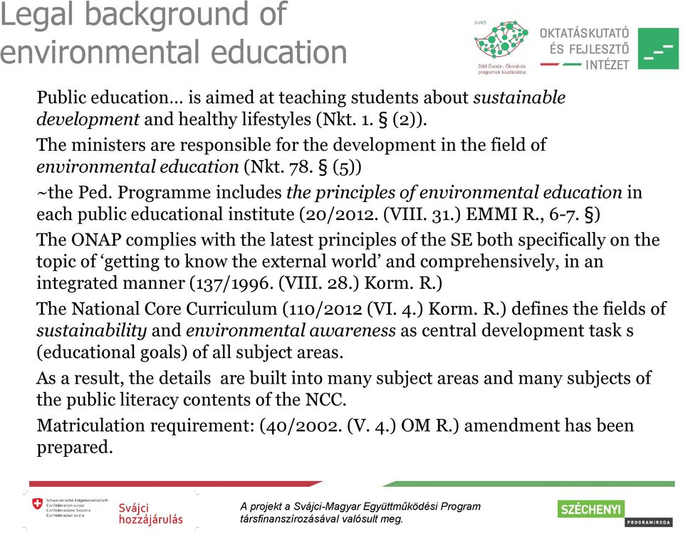 Programme includes the principles of environmental education in each public educational institute (20/2012. (VIII. 31.) EMMI R., 6-7.